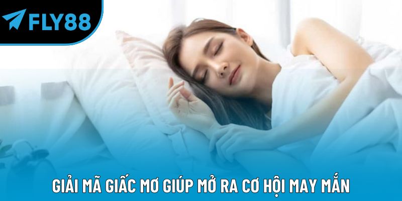 Giải mã giấc mơ giúp mở ra cơ hội may mắn